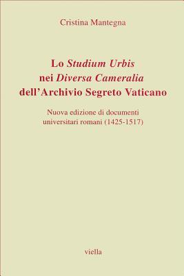 Lo Studium Urbis Nei Diversa Cameralia Dell'archivio Segreto Vaticano: Nuova Edizione Di Documenti Universitari Romani 1425-1517 (Fuori Collana) (Italian Edition)