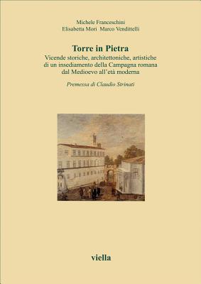 Torre in pietra: Vicende storiche, architettoniche, artistiche di un insediamento della Campagna romana dal medioevo all'età moderna (I libri di Viella) (Italian Edition)