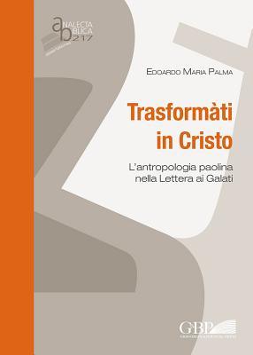 Transformàti in Cristo: L'antropologia paolina nella Lettera ai Galati (Analecta Biblica Dissertationes) (Italian Edition)