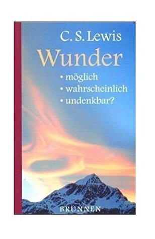 Wunder. Möglich - wahrscheinlich - undenkbar?