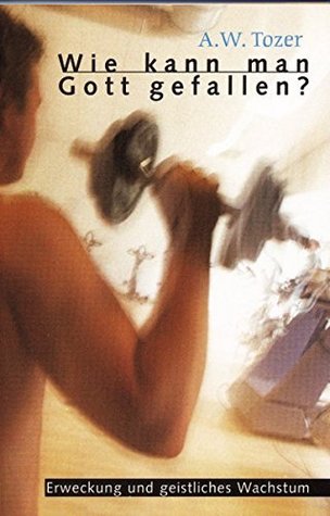 Wie kann man Gott gefallen?