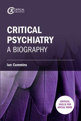 Critical Psychiatry: A Biography