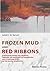 Frozen Mud and Red Ribbons: A Romanian Jewish Girl's Survival through the Holocaust in Transnistria and Its Rippling Effect on the Second Generation