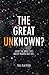 The Great Unknown?: What the Bible says about Heaven and Hell