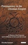Freemasonry in the Ottoman Empire by Dorothe Sommer