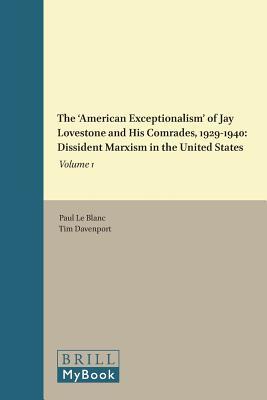 The ‘American Exceptionalism’ of Jay Lovestone and His Comrades, 1929–1940: Dissident Marxism in the United States, Volume 1 (Historical Materialism, 83)