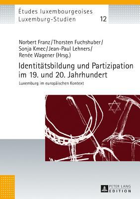Identitätsbildung und Partizipation im 19. und 20. Jahrhundert: Luxemburg im europäischen Kontext (Études luxembourgeoises / Luxemburg-Studien) (German Edition)