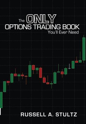 The Only Options Trading Book You'll Ever Need: Earn a steady income trading options