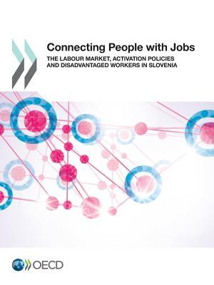 Connecting People with Jobs: The Labour Market, Activation Policies and Disadvantaged Workers in Slovenia (Paperback)