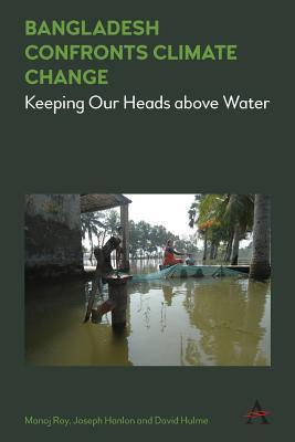 Bangladesh Confronts Climate Change: Keeping Our Heads above Water (Climate Change: Science, Policy and Implementation, 1)