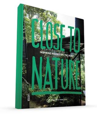 Close to Nature: Inspiring Houses off the Road (Hardcover)