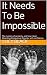 It Needs To Be Impossible: ...