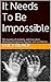 It Needs To Be Impossible: The mystery of certainty, and how I beat Obsessive Compulsive Disorder (OCD) with confidence.
