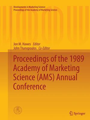 Proceedings of the 1989 Academy of Marketing Science (AMS) Annual Conference (Developments in Marketing Science: Proceedings of the Academy of Marketing Science)