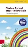 Sterben, Tod und Trauer in der Schule: Eine Orientierungshilfe (German Edition)