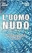 L'Uomo nudo. La dittatura invisibile del digitale