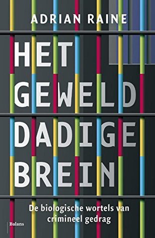 Het gewelddadige brein: De biologische wortels van crimineel gedrag