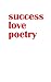 Success, Love, Poetry.