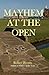 Mayhem at the Open