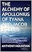 THE ALCHEMY OF APOLLONIUS OF TYANA AND JACOB BOEHME: PRESENTATION OF THE NUCTEMERON OF APOLLONIUS OF TYANA APOLOGY OF THE INCARNATION OF JESUS CHRIST BY JACOB BOEHME