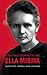 María Sklodowska-Curie. Ella misma (Ayer y hoy de la historia) by Belén Yuste