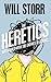 The Heretics: Adventures with the Enemies of Science