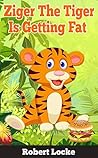 Ziger The Tiger Is Getting Fat (Ziger stories #3)