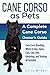 Cane Corso as Pets: Cane Corso Breeding, Where to Buy, Types, Care, Cost, Diet, Grooming, and Training all Included. A Complete Cane Corso Owner’s Guide