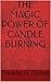 THE MAGIC POWER OF CANDLE BURNING