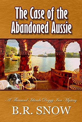 The Case of the Abandoned Aussie (The Thousand Islands Doggy Inn Mysteries, #1)