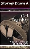 Tied Together: A quiet slave is an obedient slave.