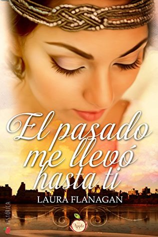 Portada de El pasado me llevó hasta ti, de Laura Flanagan