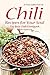 A True Collection of Chili Recipes for Your Soul: The Best Chili Cookbook