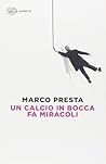 Un calcio in bocca fa miracoli by Marco Presta