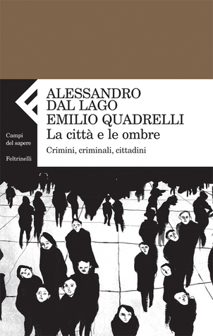 La città e le ombre: Crimini, criminali, cittadini (Paperback)