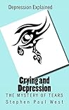 Crying and Depression: The Mystery of Tears (Solving Depression by Understanding Symptoms Book 1)