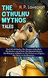 THE CTHULHU MYTHOS TALES: The Call of Cthulhu, The Haunter of the Dark, The Shadow out of Time, The Dunwich Horror, The Whisperer in Darkness, The Colour out of Space, The Thing on the Doorstep… THE CTHULHU MYTHOS TALES: The Call of Cthulhu, The Haunter of the Dark, The Shadow out of Time, The Dunwich Horror, The Whisperer in Darkness, The Colour out of Space, The Thing on the Doorstep…