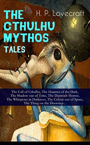THE CTHULHU MYTHOS TALES: The Call of Cthulhu, The Haunter of the Dark, The Shadow out of Time, The Dunwich Horror, The Whisperer in Darkness, The Colour out of Space, The Thing on the Doorstep… (Kindle Edition)