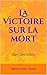 La Victoire sur la mort: Marc Saint Hilaire (French Edition)