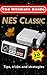 NES Classic: Ultimate Guide To The NES Classic: Tips, Tricks, and Strategies to all 30 Games