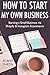 How to Start My Own Busines...