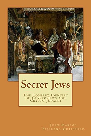 Secret Jews: The Complex Identity of Crypto-Jews and Crypto-Judaism (Kindle Edition)