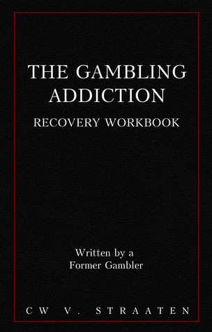 The Gambling Addiction Recovery Workbook