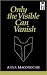 Only the Visible Can Vanish