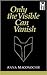Only the Visible Can Vanish