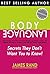 Body Language: Secrets They Don’t Want You to Know! Read Anyone, Learn How to Analyze People, and Attract, Connect, and Influence Everyone on a Deeper Level with Non-Verbal Communication