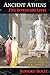 Ancient Athens: Five Intriguing Lives: Socrates, Pericles, Aspasia, Peisistratos & Alcibiades