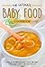 The Ultimate Baby Food Cookbook: Over 25 Homemade Baby Food Recipes Your Baby Won’t Get Enough of