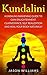 Kundalini: Kundalini Awakening Guide To Gain Enlightenment, Clairvoyance, Self Realization and Heal Your Body Naturally