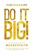Do it Big!: The Power of Living with Crazy Faith!